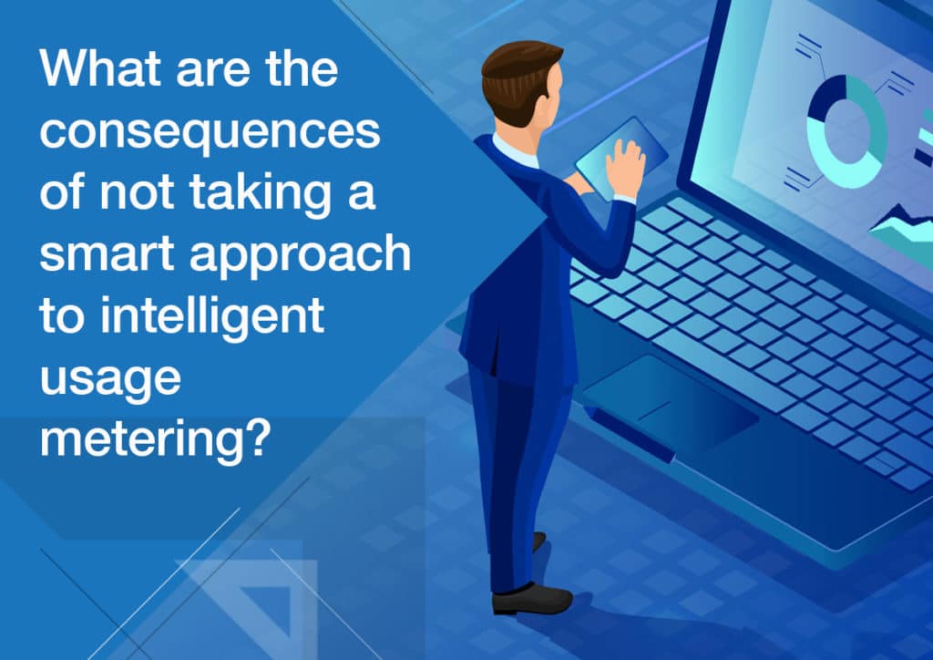 Part 3: What are the Consequences of Not Taking a Smart Approach to Intelligent Usage Metering?