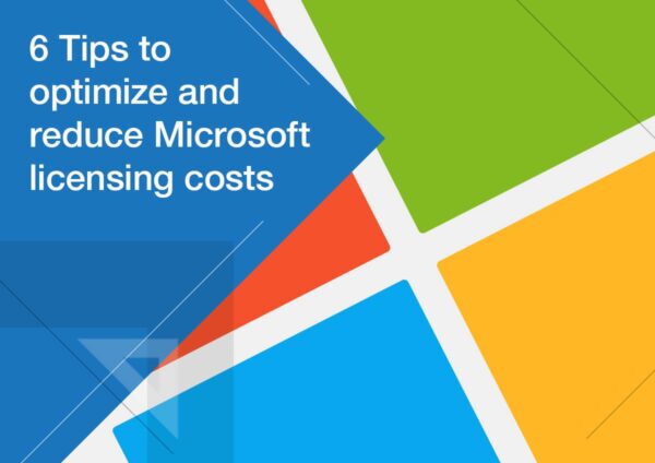 6 Tips to Optimize and Reduce Microsoft Licensing Costs