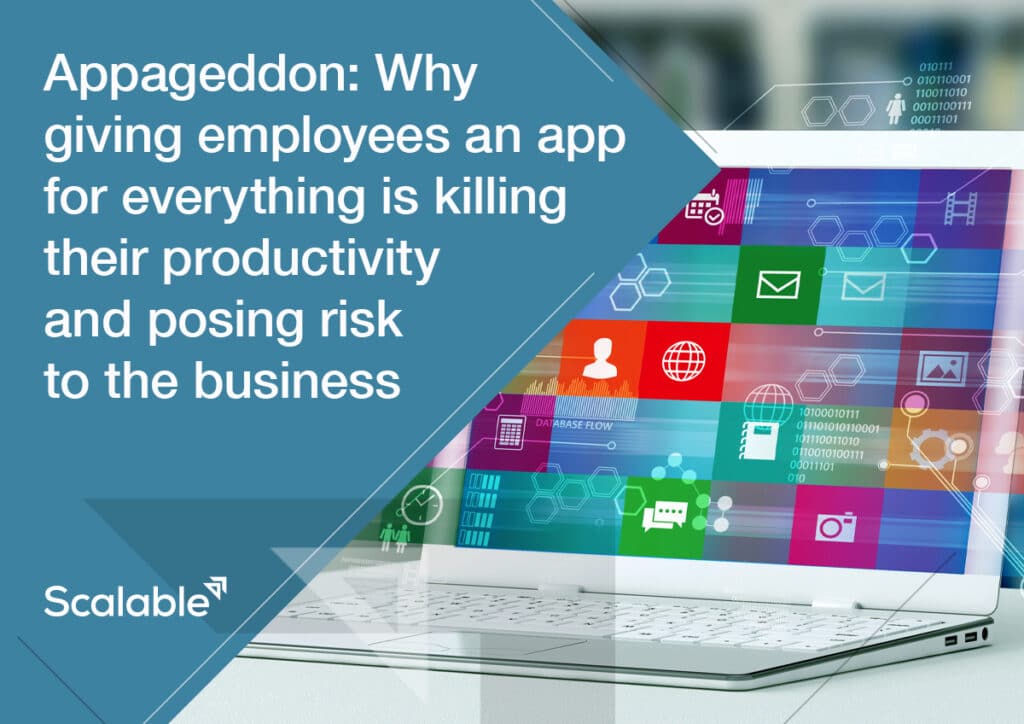 Appageddon: Why giving employees an app for everything is killing their productivity and posing risk to the business