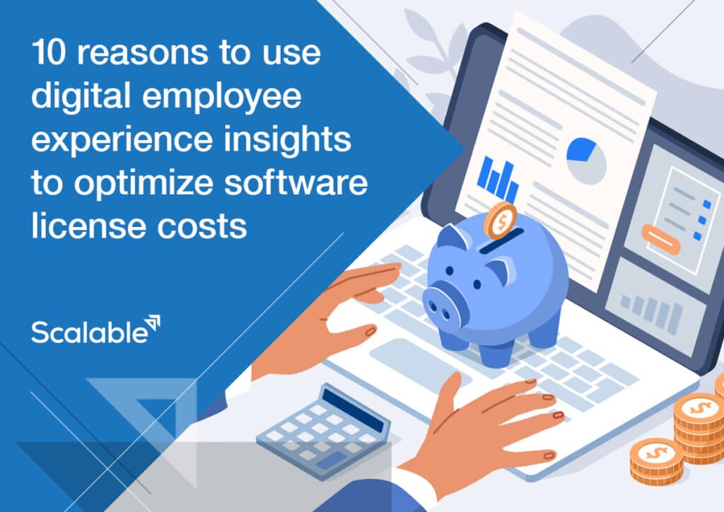 10 Reasons to Use Digital Employee Experience Insights to Optimize Software License Costs